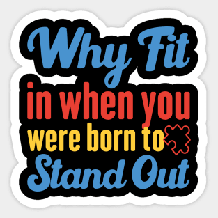 Why Fit In When You Were Born To Stand Out Sticker